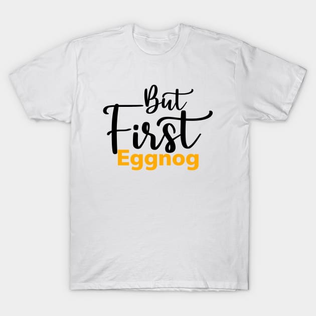 But first eggnog T-Shirt by GoodWills